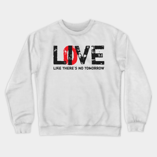 Live Love Like There's No Tomorrow Crewneck Sweatshirt by worshiptee